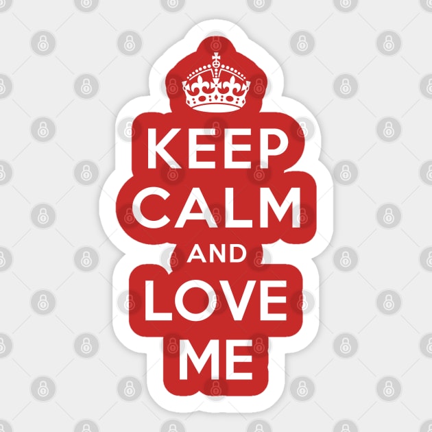 KEEP CALM AND LOVE ME Sticker by redhornet